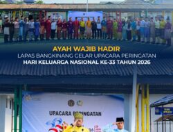*AYAH WAJIB HADIR, LAPAS BANGKINANG GELAR UPACARA PERINGATAN HARI KELUARGA NASIONAL KE-33 TAHUN 2026*