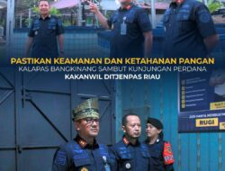 PASTIKAN KEAMANAN DAN KETAHANAN PANGAN, KALAPAS BANGKINANG SAMBUT KUNJUNGAN PERDANA KAKANWIL DITJENPAS RIAU